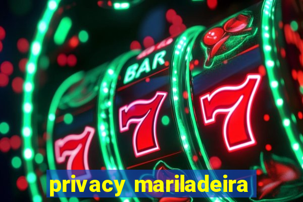 privacy mariladeira